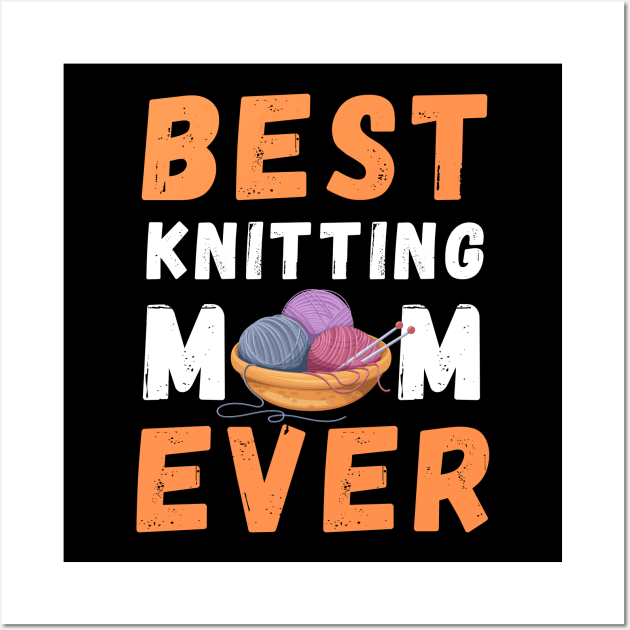 Best Knitting Mom Ever Wall Art by TeeGuarantee